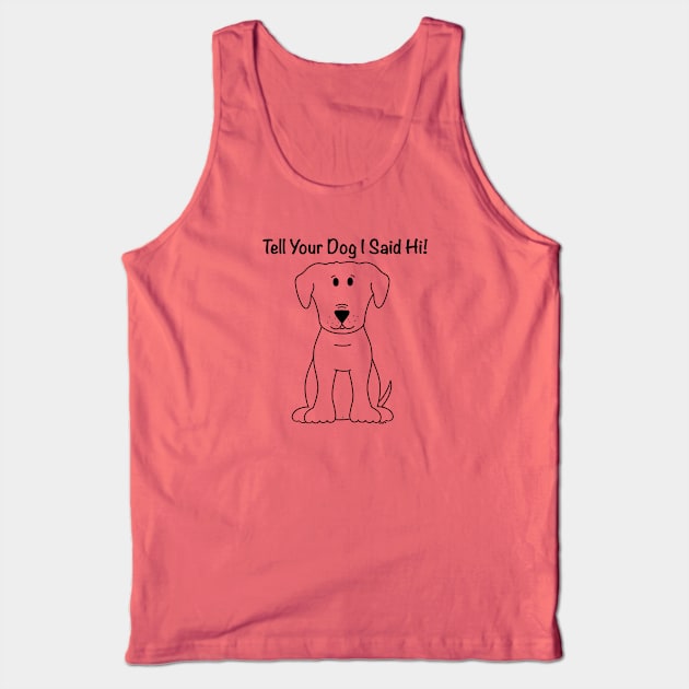 Tell Your Dog I Said Hi Tank Top by Coconut Moe Illustrations